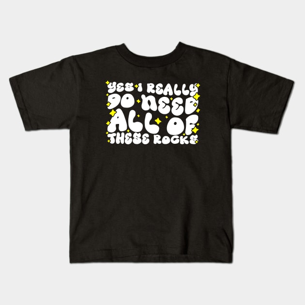 Funny Rock Collecting Geologist - Yes I Really Do Need All Of These Rocks Kids T-Shirt by BenTee